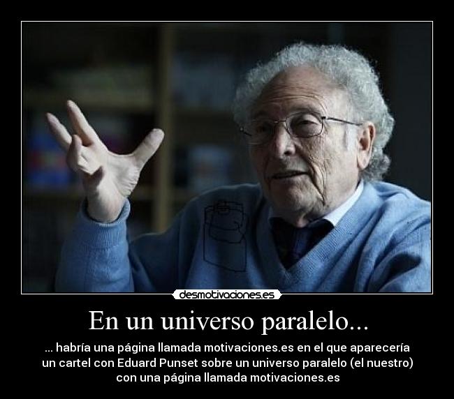 carteles eduard punset universo paralelo etiqueta desmotivaciones