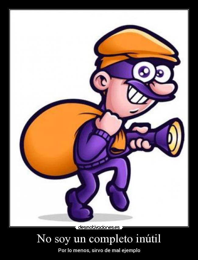 No soy un completo inútil - Por lo menos, sirvo de mal ejemplo