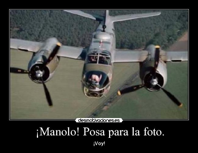 ¡Manolo! Posa para la foto. - ¡Voy!