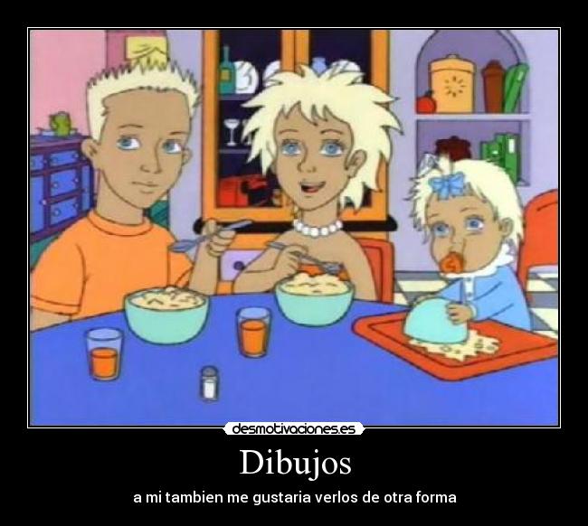 Dibujos - a mi tambien me gustaria verlos de otra forma