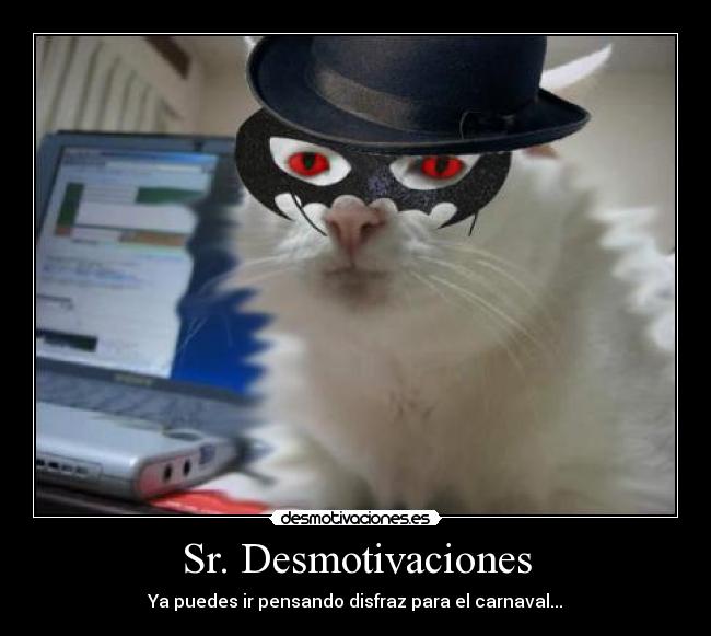 Sr. Desmotivaciones - Ya puedes ir pensando disfraz para el carnaval...