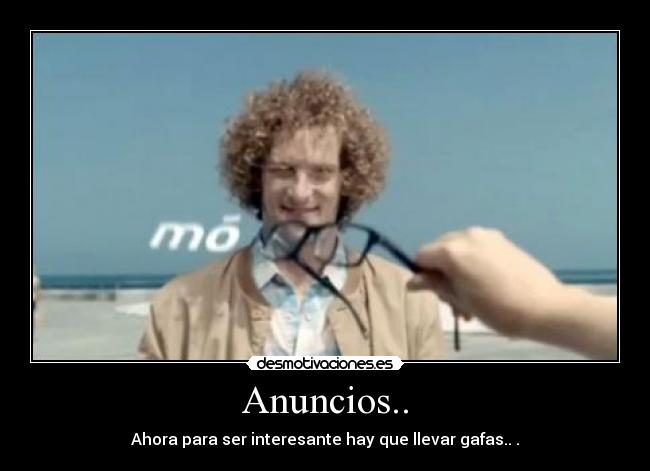 Anuncios.. - Ahora para ser interesante hay que llevar gafas.. .