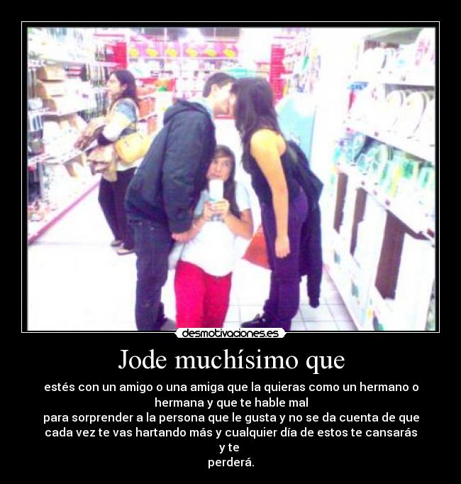 Jode muchísimo que -