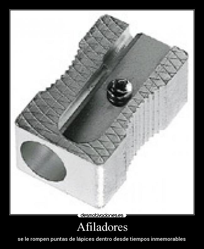 Afiladores - se le rompen puntas de lápices dentro desde tiempos inmemorables 