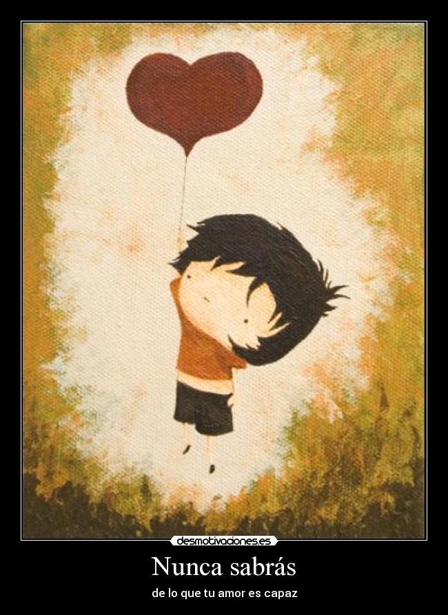 Nunca sabrás - de lo que tu amor es capaz