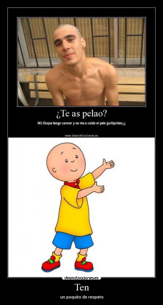 Ten - un poquito de respeto