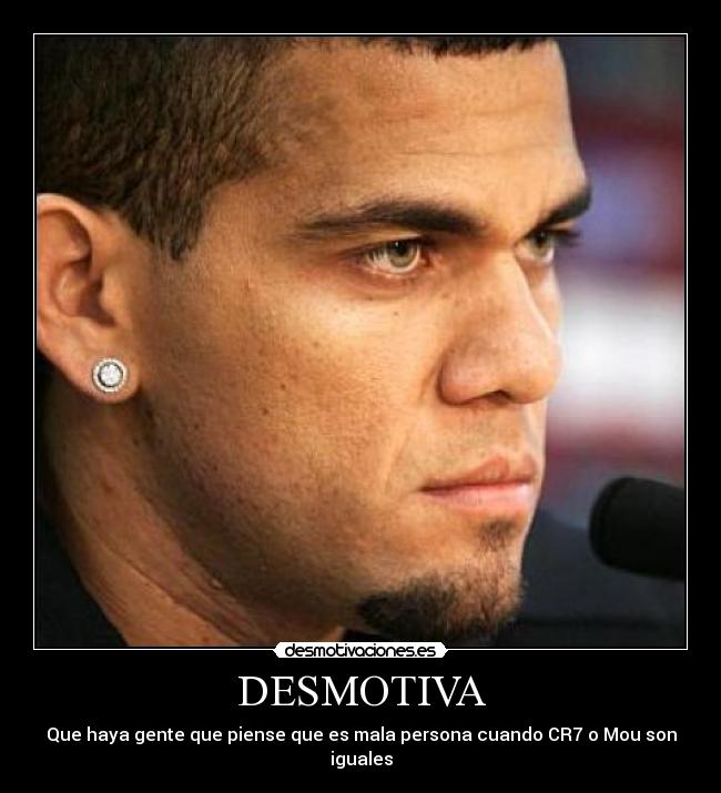 DESMOTIVA - Que haya gente que piense que es mala persona cuando CR7 o Mou son iguales