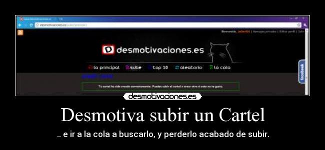 Desmotiva subir un Cartel - .. e ir a la cola a buscarlo, y perderlo acabado de subir.