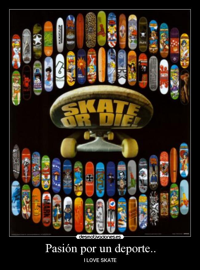 Pasión por un deporte.. - I LOVE SKATE
