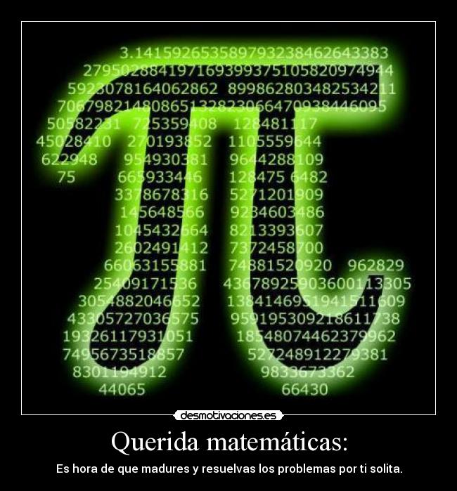 Querida matemáticas: - Es hora de que madures y resuelvas los problemas por ti solita.