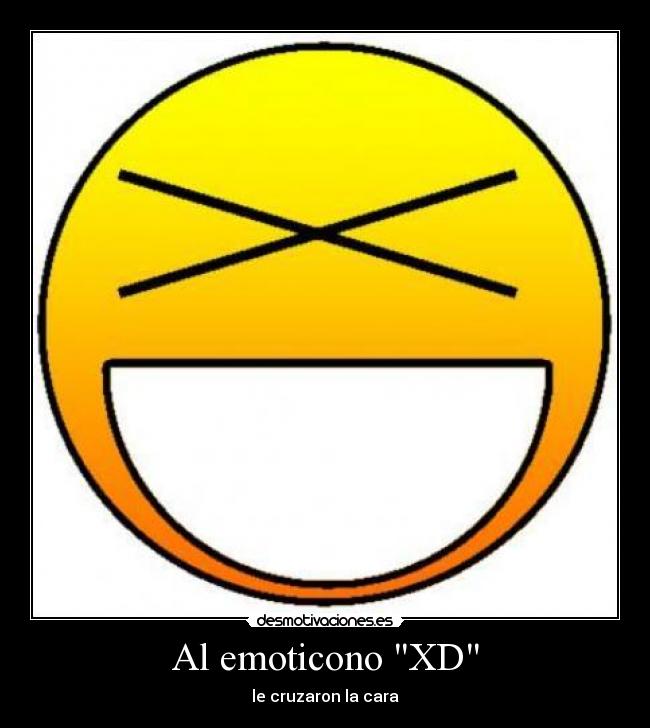 Al emoticono XD -