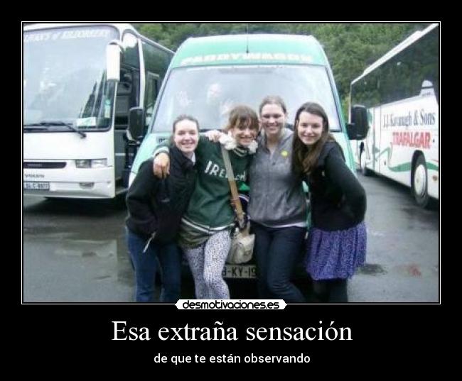 Esa extraña sensación - de que te están observando