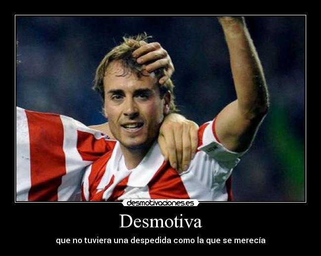 Desmotiva - que no tuviera una despedida como la que se merecía