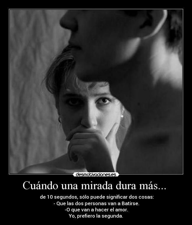 Cuándo una mirada dura más... -