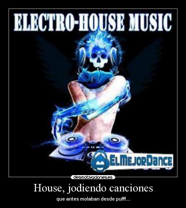 House, jodiendo canciones - que antes molaban desde pufff....