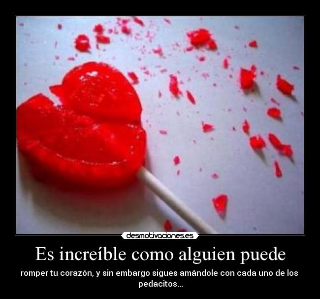 Es increíble como alguien puede - 