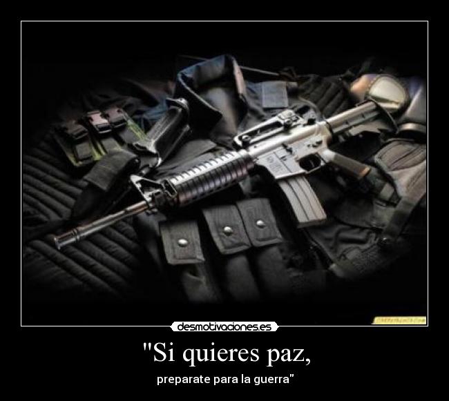 Si quieres paz, -