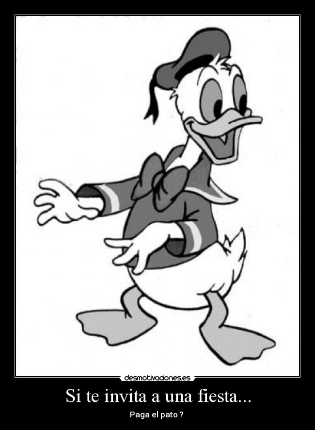 Si te invita a una fiesta... - Paga el pato ?