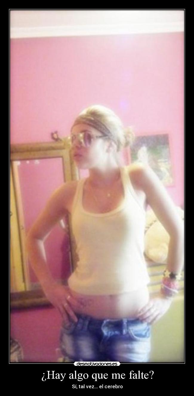 ¿Hay algo que me falte? -