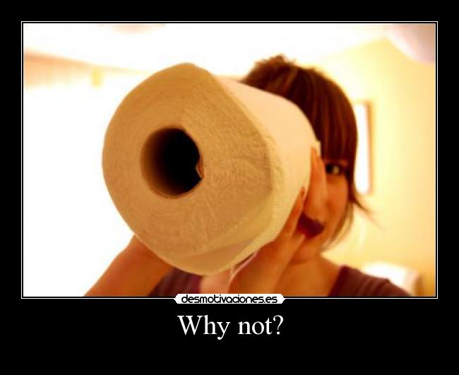 Why not? - 