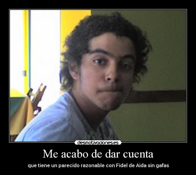 Me acabo de dar cuenta -