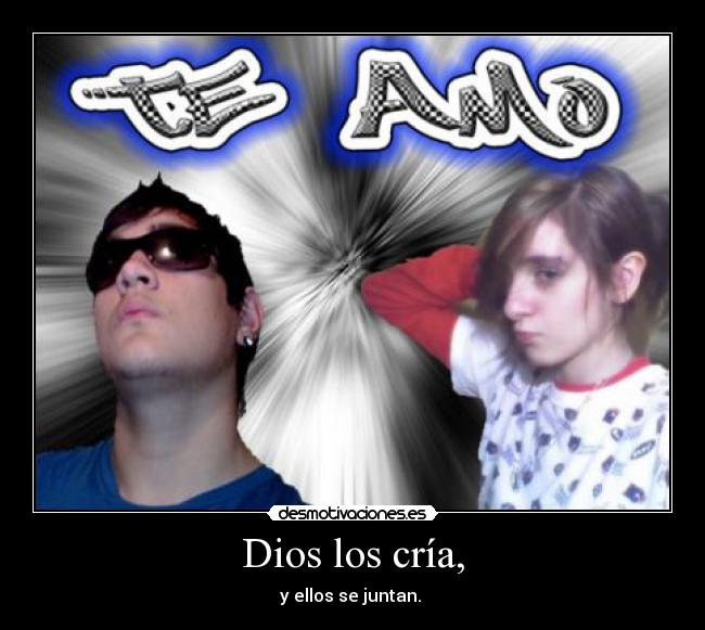Dios los cría, -