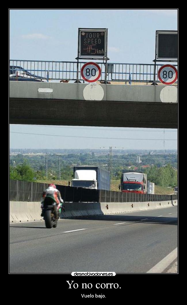 Yo no corro. - Vuelo bajo.