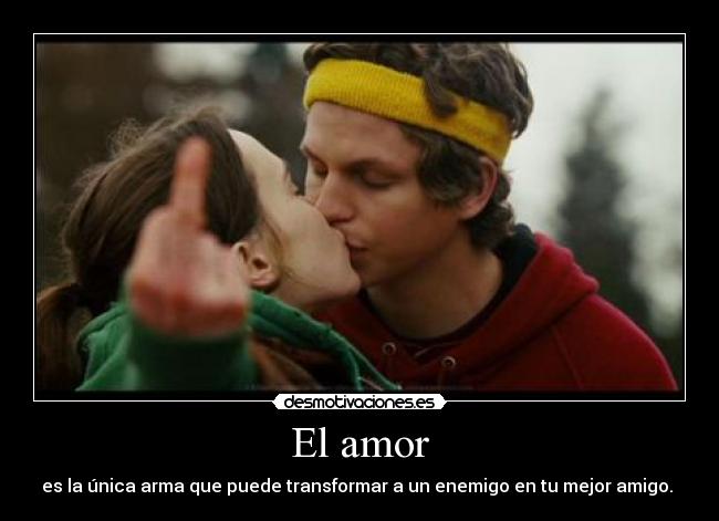 El amor - es la única arma que puede transformar a un enemigo en tu mejor amigo.