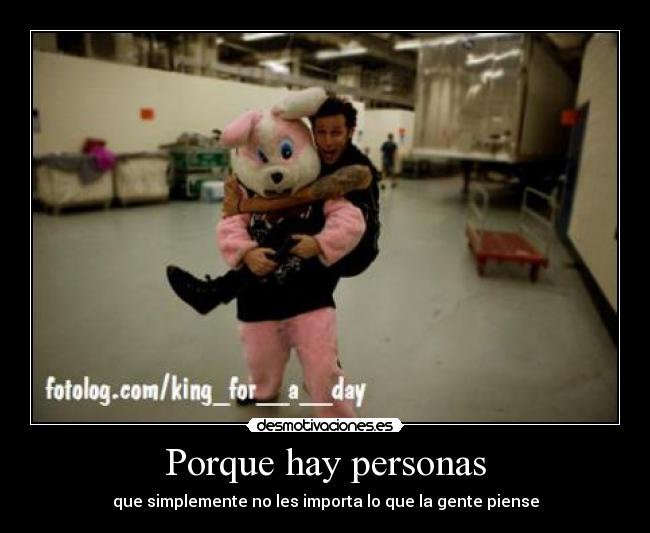 Porque hay personas - que simplemente no les importa lo que la gente piense