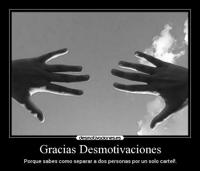 Gracias Desmotivaciones - Porque sabes como separar a dos personas por un solo cartel!.