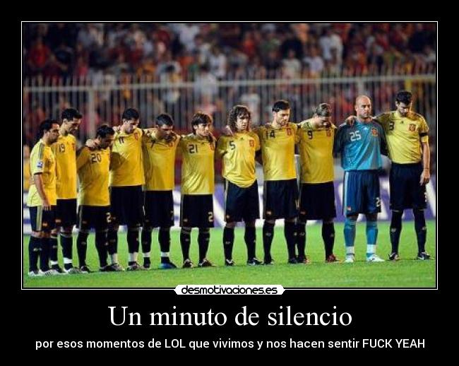Un minuto de silencio - por esos momentos de LOL que vivimos y nos hacen sentir FUCK YEAH