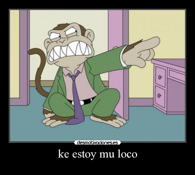 ke estoy mu loco -
