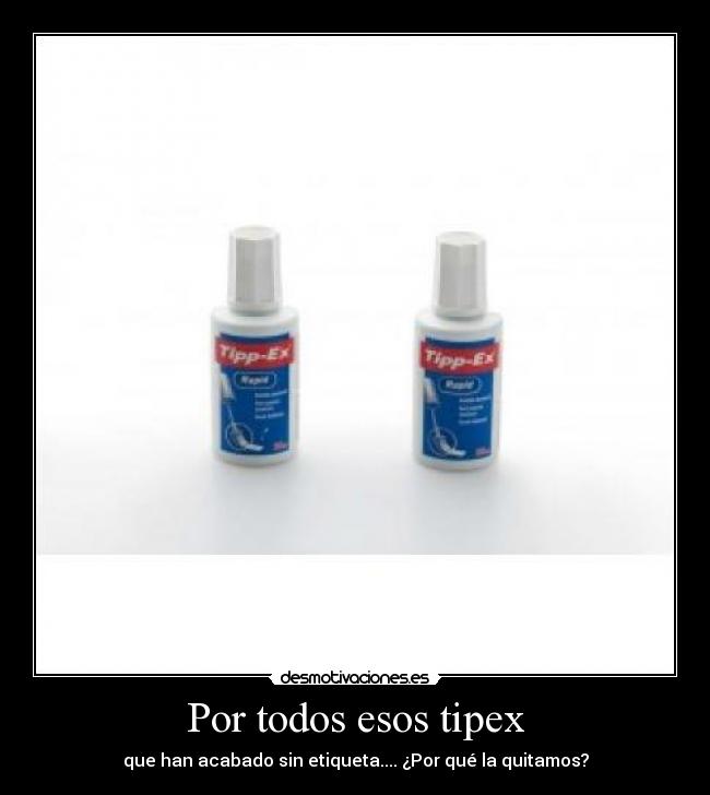 Por todos esos tipex -