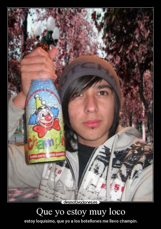 Que yo estoy muy loco -