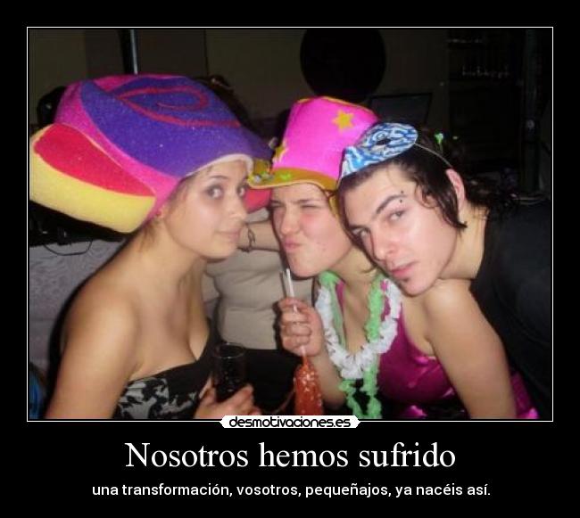 Nosotros hemos sufrido -