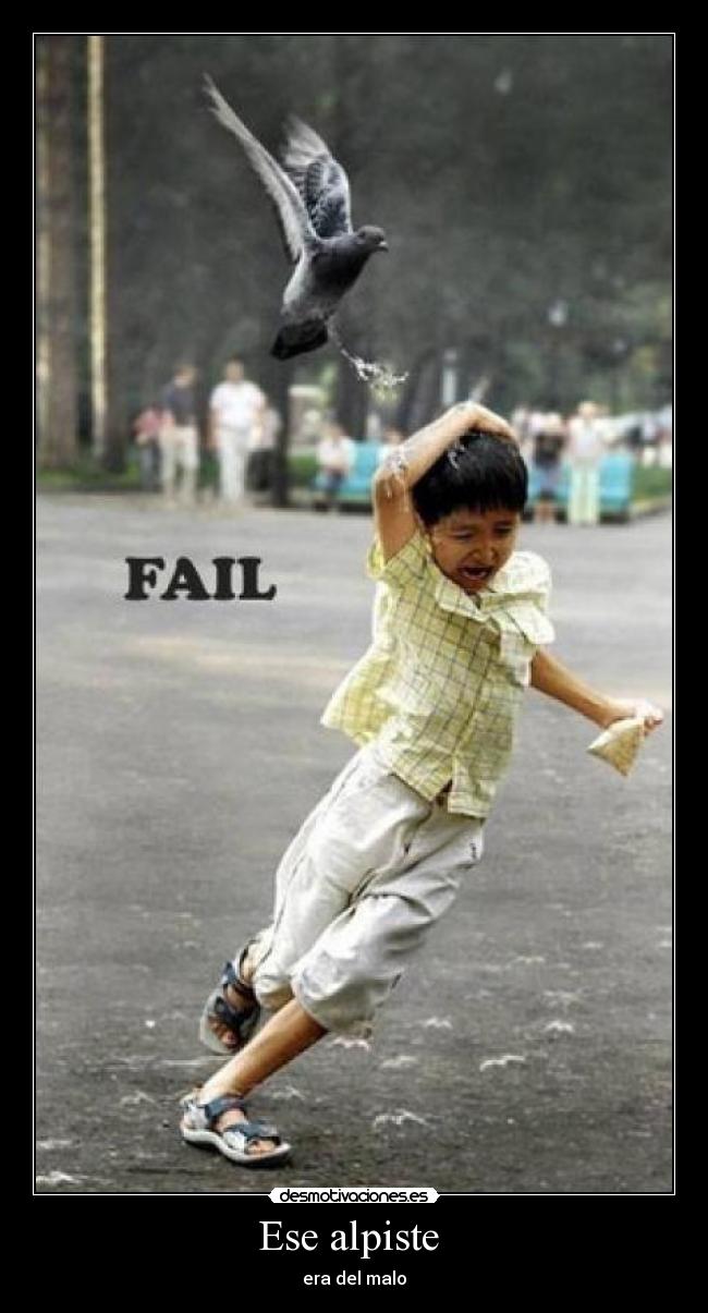 Ese alpiste - era del malo