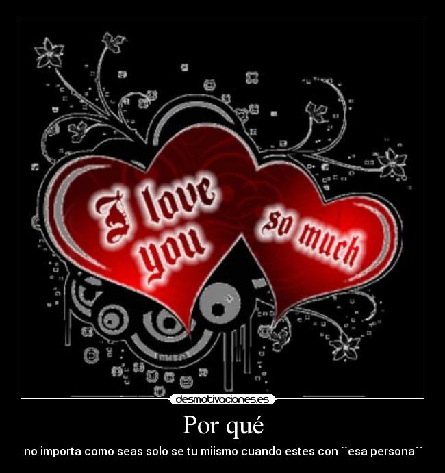 Por qué - no importa como seas solo se tu miismo cuando estes con ``esa persona´´