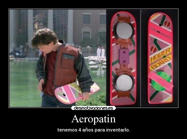 Aeropatin - tenemos 4 años para inventarlo.