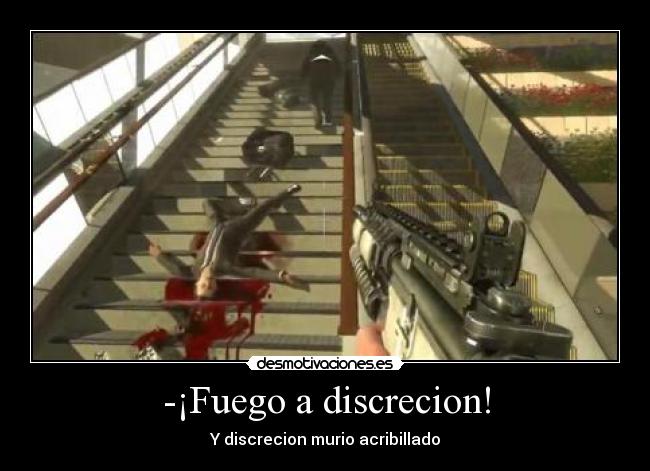 -¡Fuego a discrecion! -