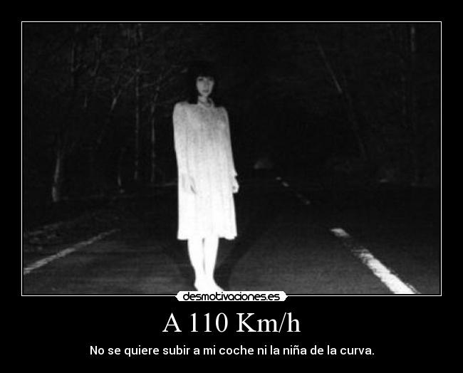A 110 Km/h - No se quiere subir a mi coche ni la niña de la curva.