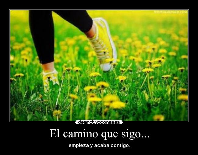 El camino que sigo... - empieza y acaba contigo.