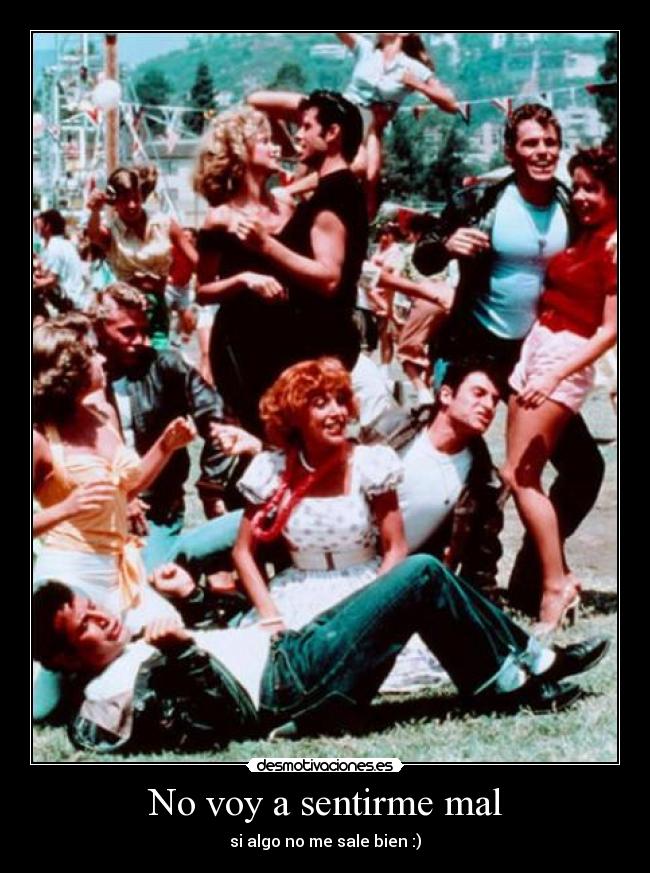 No voy a sentirme mal - si algo no me sale bien :)