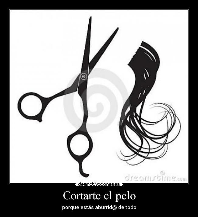 Cortarte el pelo - porque estás aburrid@ de todo