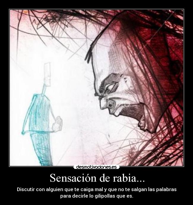 Sensación de rabia... -