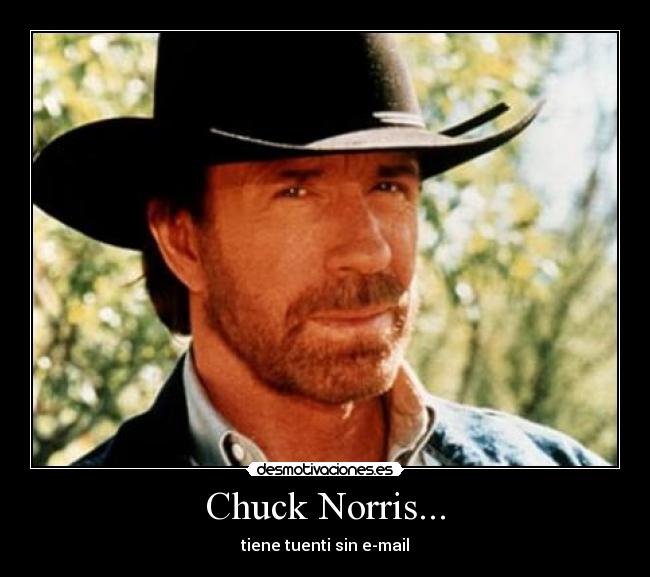 Chuck Norris... - tiene tuenti sin e-mail