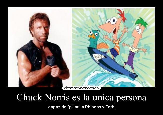 Chuck Norris es la unica persona -
