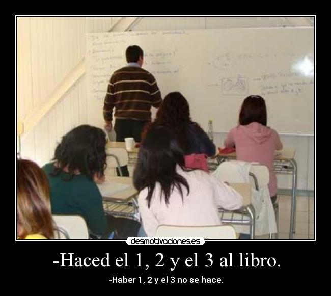 -Haced el 1, 2 y el 3 al libro. - -Haber 1, 2 y el 3 no se hace.