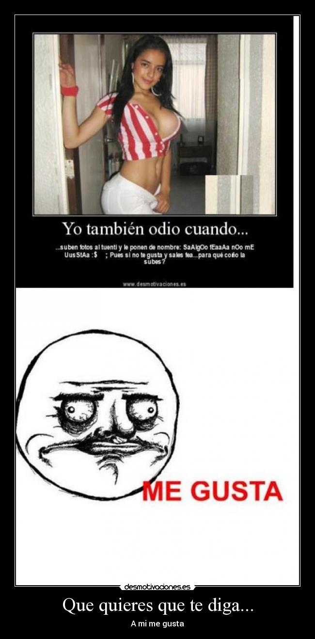 Que quieres que te diga... - A mi me gusta