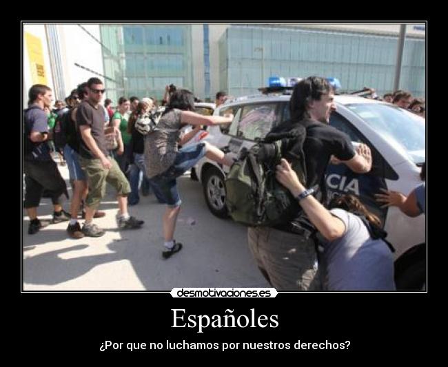 Españoles - ¿Por que no luchamos por nuestros derechos?