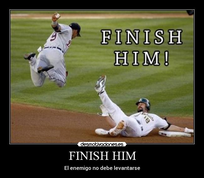FINISH HIM -